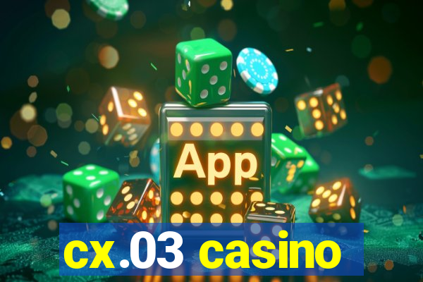 cx.03 casino